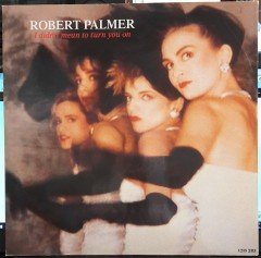 ROBERT PALMER - I DIDN'T MEAN TO TURN YOU ON (1985) - 12'' MAXI SINGLE PLAK 2.EL