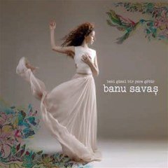 BANU SAVAŞ - BENİ GÜZEL BİR YERE GÖTÜR (2014) - CD SIFIR