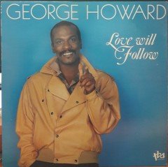 GEORGE HOWARD - LOVE WILL FOLLOW (1986) - PLAK 2.EL