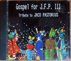 GOSPEL FOR J.F.P. III / TRIBUTE TO JACO PASTORIUS / MICHAEL GERBER TRIO, JOHN PATITUCCI, HIRAM BULLOCK / MOONJUNE RECORDS CD 2.EL