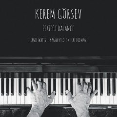 KEREM GÖRSEV - PERFECT BALANCE (2019) FERİT ODMAN ERNIE WATTS KAĞAN YILDIZ - CD / JEWEL CASE AMBALAJINDA SIFIR