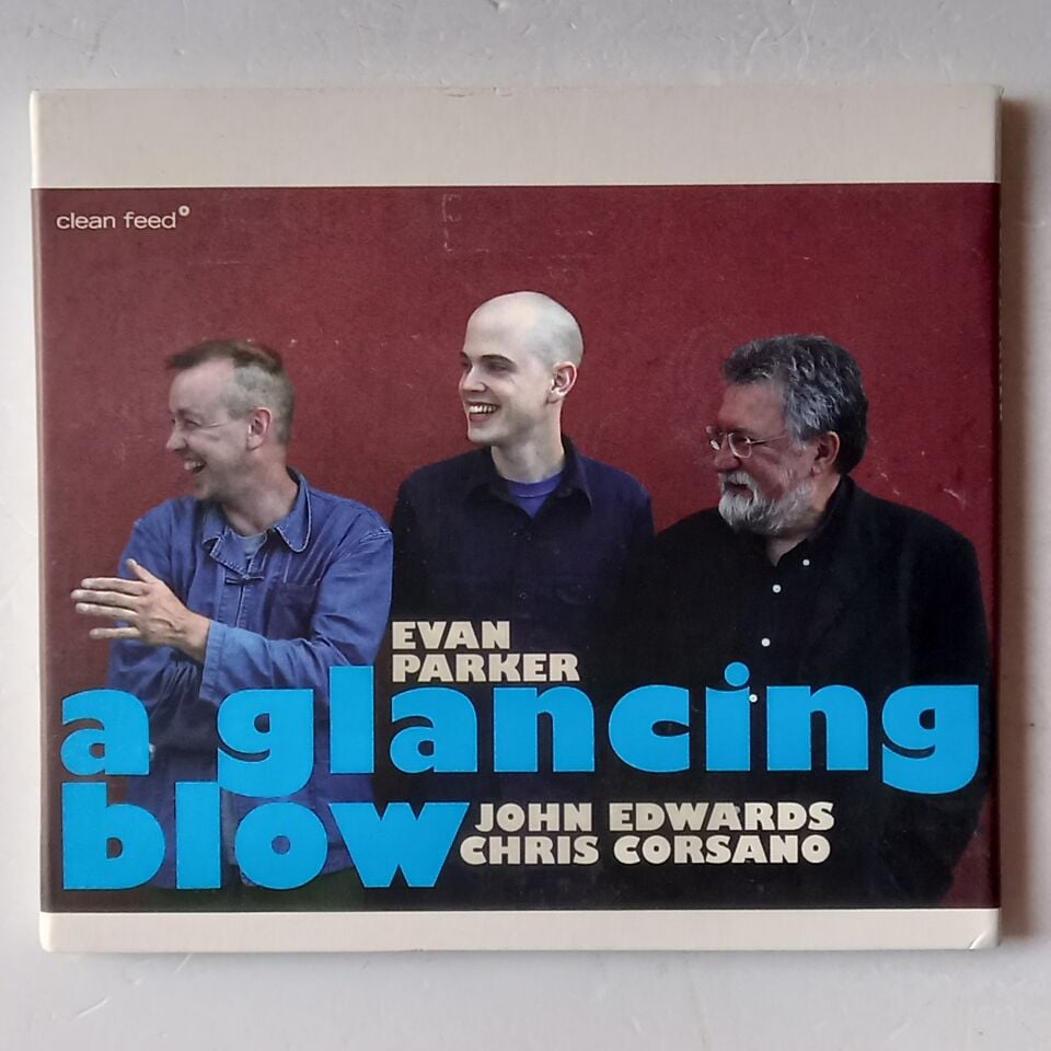 EVAN PARKER, JOHN EDWARDS, CHRIS CORSANO – A GLANCING BLOW (2007) - CD DIGIPAK 2.EL