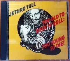 JETHRO TULL - TOO OLD TO ROCK 'N' ROLL: TOO YOUNG TO DIE (1976) MADE IN UK CD 2.EL