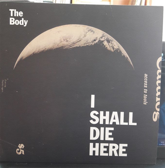 THE BODY - I SHALL DIE HERE (2014) - PLAK 2.EL