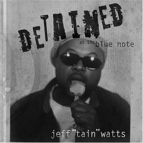 JEFF ''TAIN'' WATTS - DETAINED AT THE BLUE NOTE (2004) - CD CONTEMPORARY JAZZ DIGIPACK 2.EL