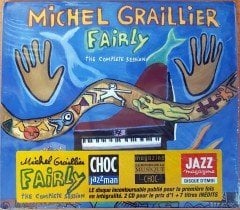 MICHEL GRAILLIER - FAIRLY / THE COMPLETE SESSION (2005) 2CD SIFIR