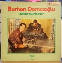 BURHAN DAMCIOĞLU - AŞKIMIZA NAZAR MI DEĞDİ - LP HARİKA PLAK 2.EL