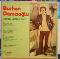 BURHAN DAMCIOĞLU - AŞKIMIZA NAZAR MI DEĞDİ - LP HARİKA PLAK 2.EL