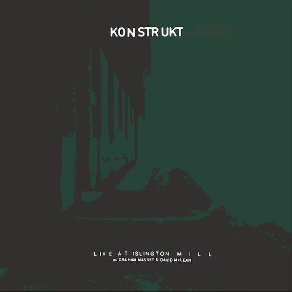 KONSTRUKT - LIVE AT ISLINGTON MILL (2018) - WITH GRAHAM MASSEY & DAVID McLEAN - RENKLİ SIFIR PLAK