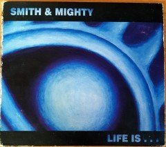 SMITH & MIGHTY - LIFE IS (2002) CD Studio !K7 2.EL
