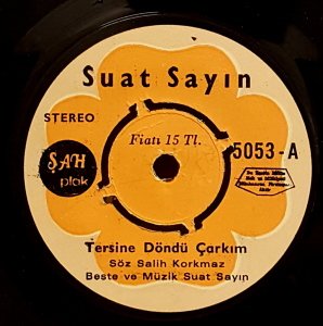 SUAT SAYIN - TERSİNE DÖNDÜ ÇARKIM / BİR GÜN SENDE ÖLECEKSİN - 7'' 45 DEVİR KAPAKLI ŞAH PLAK 2.EL