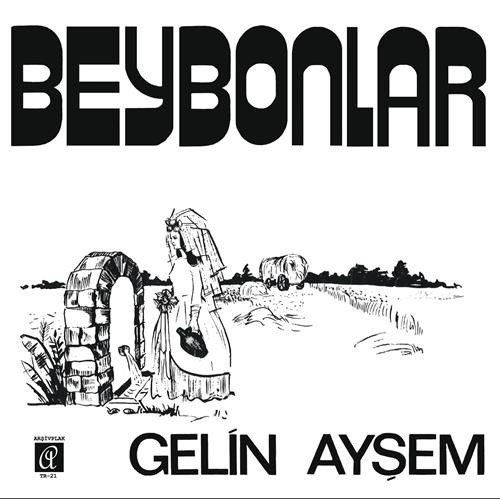 BEYBONLAR - GELİN AYŞEM / NENNİ (1969) - 7'' 45 DEVİR SINGLE 2020 BASIM SIFIR PLAK