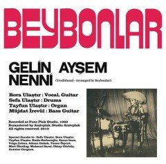 BEYBONLAR - GELİN AYŞEM / NENNİ (1969) - 7'' 45 DEVİR SINGLE 2020 BASIM SIFIR PLAK