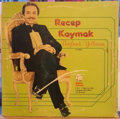 RECEP KAYMAK - BAĞLANDI YOLLARIM - LP HALK MÜZİĞİ / ARABESK 2.EL PLAK