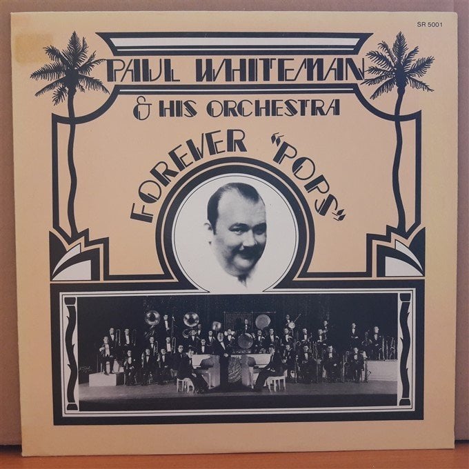 PAUL WHITEMAN & HIS ORCHESTRA - FOREVER ''POPS'' (1981) - LP 2.EL PLAK