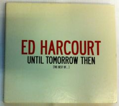 ED HARCOURT BEST OF UNTIL TOMORROW THEN CD 2.EL