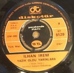 İLHAN İREM YAZIK OLDU YARINLARA 7'' 45 DEVİR