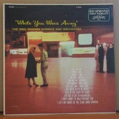 WHILE YOU WERE AWAY - THE ERIC ROGERS CHORUS AND ORCHESTRA - LP 2.EL PLAK