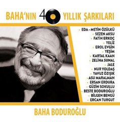 BAHA BODUROĞLU - BAHA'NIN 40 YILLIK ŞARKILARI CD AKSU EVGİN MARALMAN ERDURA YELİZ ÖZÜLKÜ SFR