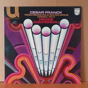 CESAR FRANCK: TROIS PIECES POUR GRAND ORGUE, CHORAL NO.2 / PIERRE COCHEREAU - LP 2.EL PLAK