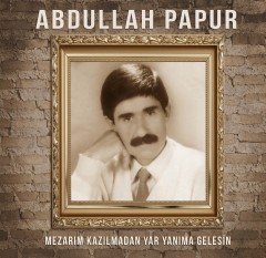 ABDULLAH PAPUR - MEZARIM KAZILMADAN YAR YANIMA GELSİN (1990) - PLAK SIFIR