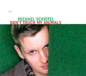 MICHAEL SCHIEFEL - DON'T TOUCH MY ANIMALS (2006) - CD JAZZ VOCAL ACT MUSIC DIGIPACK 2.EL