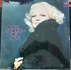 PEGGY LEE - CLOSE ENOUGH FOR LOVE (1979) - DÖNEM BASKISI SIFIR PLAK