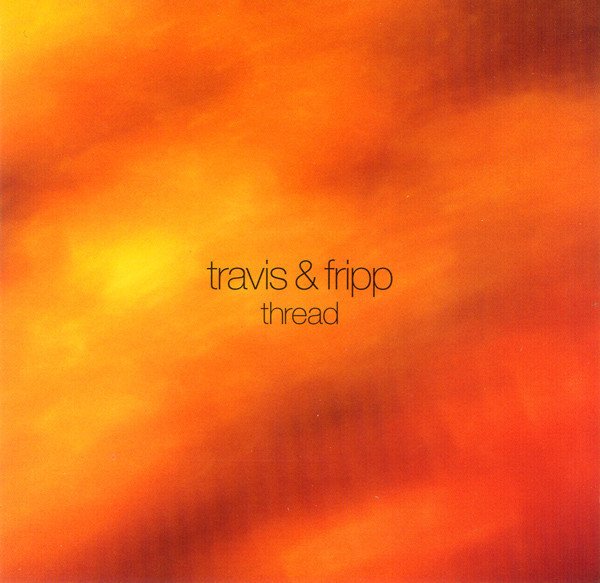 TRAVIS & FRIPP - THREAD (2008) - CD AMBIENT 2.EL