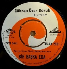ŞÜKRAN ÖZER DORUK - BİRAZ KÜL BİRAZ DUMAN / BİR BAŞKA EDA -  7'' 45 DEVİR KAPAKSIZ 2.EL PLAK