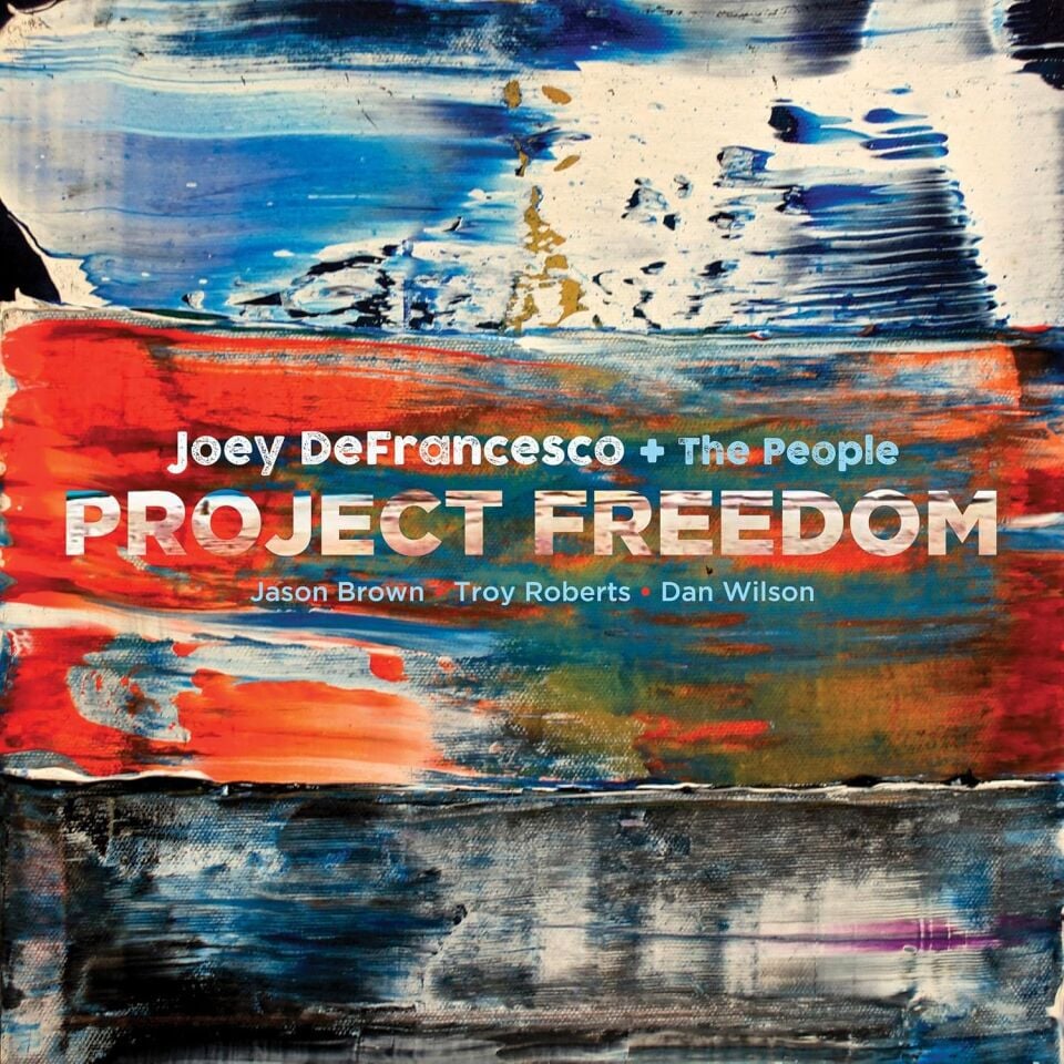 JOEY DEFRANCESCO + THE PEOPLE - PROJECT FREEDOM (2017) - LP featuring JASON BROWN , TROY ROBERTS , DAN WILSON SIFIR PLAK