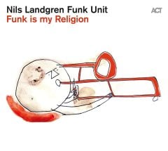NILS LANDGREN FUNK UNIT - FUNK IS MY RELIGION (2020) - LP 180GR ACT MUSIC SIFIR PLAK