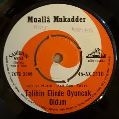 MUALLA MUKADDER - TALİHİN ELİNDE OYUNCAK OLDUM / GÜLMEDİ ŞU BAHTIM GÜLMEDİ - 7'' 45 DEVİR KAPAKSIZ SAHİBİNİN SESİ 2.EL PLAK