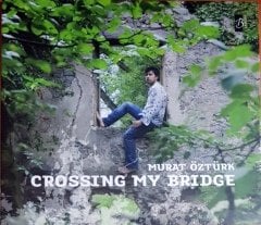 MURAT ÖZTÜRK - CROSSING MY BRIDGE (2010) CD SIFIR