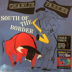 CHARLIE PARKER - SOUTH OF THE BORDER (1952) - LP 180GR GREEN COLOURED 2020 BIRD'S NEST EDITION SIFIR PLAK