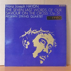 FRANZ JOSEPH HAYDN: THE SEVEN LAST WORDS OF OUR SAVIOUR ON THE CROSS OP.51 / AEOLIAN STRING QUARTET - LP 2.EL PLAK