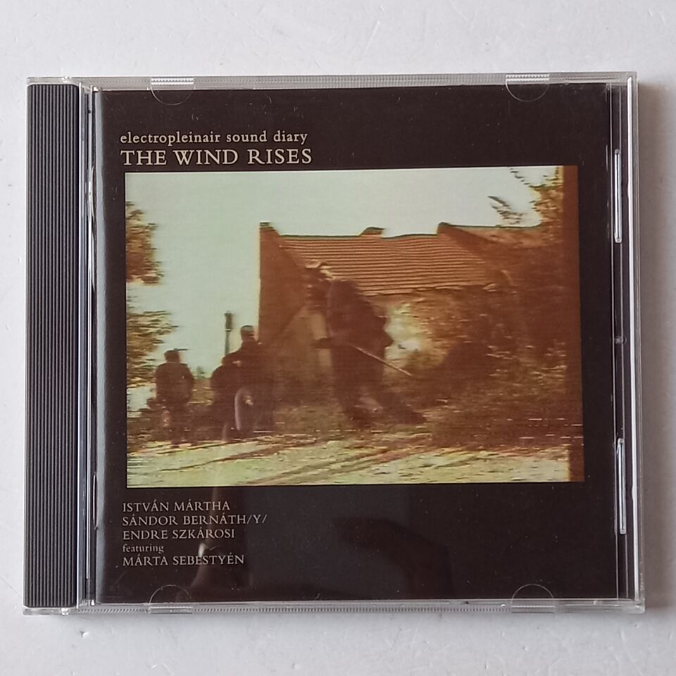 THE WIND RISES / ELECTROPLEINAIR SOUND DIARY - ISTVAN MARTHA, ENDRE SZKZROSI, SANDOR BERNATH (1987) - CD 1998 REISSUE 2.EL