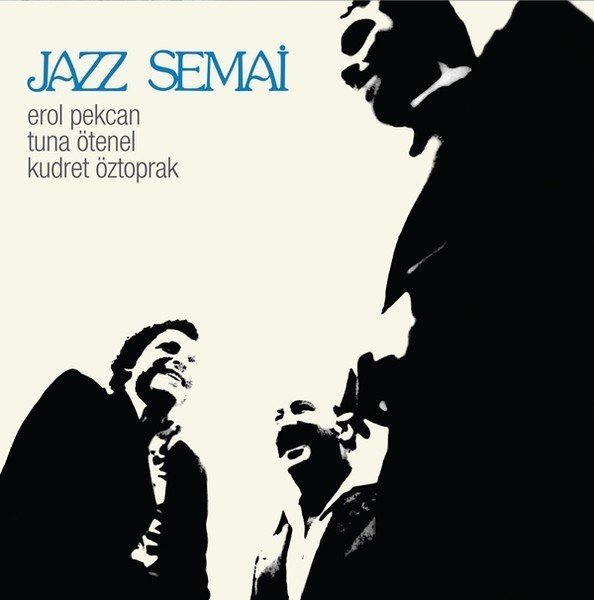 JAZZ SEMAİ - EROL PEKCAN TUNA ÖTENEL KUDRET ÖZTOPRAK LP 2016 BASKI SIFIR
