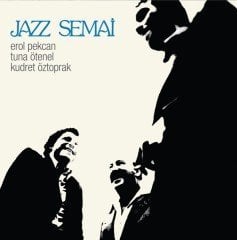 JAZZ SEMAİ - EROL PEKCAN TUNA ÖTENEL KUDRET ÖZTOPRAK LP 2016 BASKI SIFIR