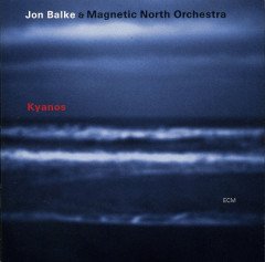 JON BALKE & MAGNETIC NORTH ORCHESTRA - KYANOS (2002) - CD ECM RECORDS 2.EL