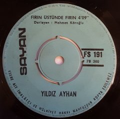 YILDIZ AYHAN - FIRIN ÜSTÜNDE FIRIN / NANA (AZERİ TÜRKÜ) - 7'' 45 DEVİR KAPAKSIZ SAYAN 2.EL