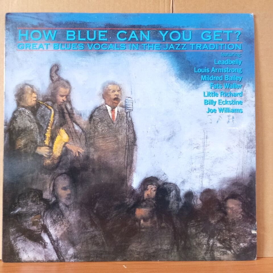 HOW BLUE CAN YOU GET? / GREAT BLUES VOCALS IN THE JAZZ TRADITION / LEADBELLY, LOUIS ARMSTRONG, MILFRED BAILEY, FATS WALLER, LITTLE RICHARD, BILLY ECKSTINE, JOE WILLIAMS (1989) - LP 2.EL PLAK