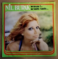 NİL BURAK - SUS / TATLI TATLI - 7'' 45 DEVİR KAPAKLI ŞAT YAPIM / HOP 2.EL