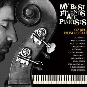 OZAN MUSLUOĞLU – MY BEST FRIENDS ARE PIANISTS (2012) - CD DIGIPAK AMBALAJINDA SIFIR
