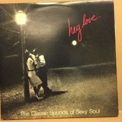 HEY LOVE...THE CLASSIC SOUNDS OF SEXY SOUL 1986 2.EL 3PLAK