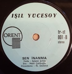 IŞIL YÜCESOY - YA SENİNLE YA SENSİZ / SEN İNANMA - 7'' 45 DEVİR KAPAKLI ORIENT PLAKLARI 2.EL