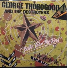 GEORGE THOROGOOD AND THE DESTROYERS - BETTER THAN THE REST (1979) - PLAK 2.EL