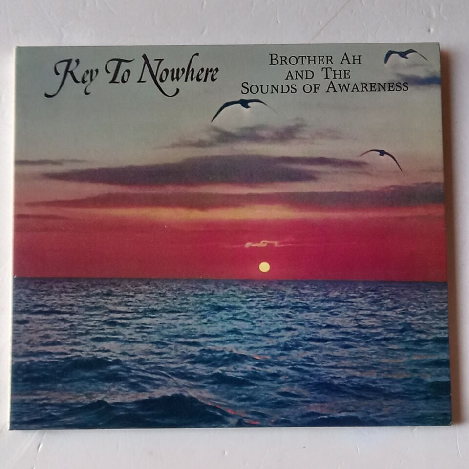 BROTHER AH, THE SOUNDS OF AWARENESS – KEY TO NOWHERE (1983) - CD DIGIPAK 2016 REISSUE 2.EL