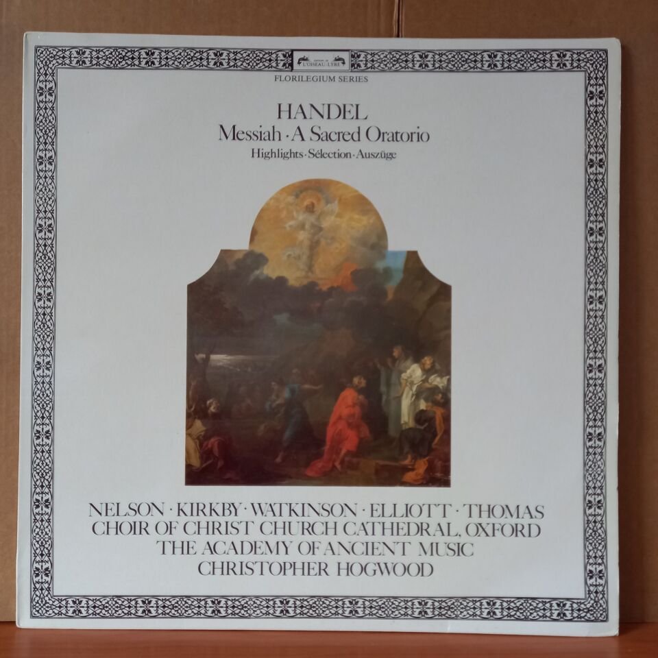 HANDEL: MESSIAH • A SACRED ORATORIO [HIGHLIGHTS • SELECTION • AUSZÜGE] / NELSON • KIRKBY • WATKINSON • ELLIOTT • THOMAS • CHOIR OF CHRIST CHURCH CATHEDRAL, OXFORD • THE ACADEMY OF ANCIENT MUSIC • CHRISTOPHER HOGWOOD (1981) - LP 2.EL PLAK