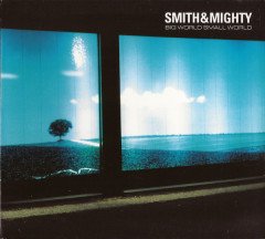 SMITH & MIGHTY - BIG WORLD SMALL WORLD (2000) - CD DIGIPACK 2.EL