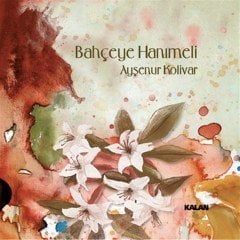 AYŞEGÜL KOLİVAR - BAHÇEYE HANIMELİ (2012) - CD KALAN MÜZİK SIFIR